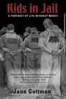 Kids in Jail: A Portrait of Life Without Mercy By Jane Guttman Cover Image
