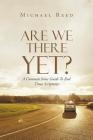 Are We There Yet?: A Common Sense Guide to End Times Scriptures By Michael Reed Cover Image