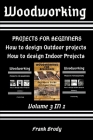 Woodworking: Beginners Guide, DIY Project Plans, How to design Indoor Projects, Projects for beginners, How to design Outdoor proje By Frank Brody Cover Image