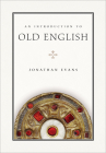 An Introduction to Old English (Introductions to Older Languages #5) By Jonathan Evans Cover Image