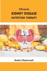 Chronic Kidney Disease Nutrition Therapy By Anshu Chaturvedi Cover Image