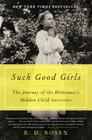 Such Good Girls: The Journey of the Holocaust's Hidden Child Survivors By R. D. Rosen Cover Image