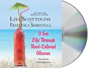 I See Life Through Rosé-Colored Glasses: True Stories and Confessions Cover Image