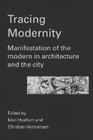 Tracing Modernity: Manifestations of the Modern in Architecture and the City By Mari Hvattum, Christian Hermansen Cover Image
