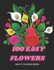100 Easy Flowers Adult Coloring Book: Beautiful Flowers Coloring Pages with Large Print for Adult Relaxation - Perfect Coloring Book for Seniors Cover Image