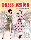 Dress Design Colouring Book: Beauty Gorgeous Style Fashion Design Colouring Books For Adults (Adult Coloring Books) Cover Image