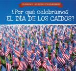 ¿Por Qué Celebramos El Día de Los Caídos? (Why Do We Celebrate Memorial Day?) Cover Image