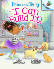 I Can Build It!: An Acorn Book (Princess Truly #3) (Library Edition) By Kelly Greenawalt, Amariah Rauscher (Illustrator) Cover Image