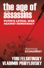 The Age of Assassins: Putin's Poisonous War Against Democracy By Yuri Felshtinksy, Vladimir Pribylovsky Cover Image
