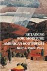 Retaining Soil Moisture in the American Southwest By Kelly J. Ponte Cover Image