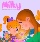 Milky: A Weaning Story for Toddlers By Tori Fletes, Emmanuel Villalobos (Illustrator) Cover Image