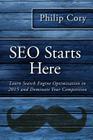 SEO Starts Here: Learn Search Engine Optimization in 2015 and Dominate Your Competition By Philip Cory Cover Image