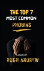 The Top 7 Most common Phobias By Hugh Andrew Cover Image