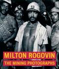 Milton Rogovin: The Mining Photographs By Judith Keller  Cover Image