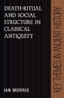 Death-Ritual and Social Structure in Classical Antiquity (Key Themes in Ancient History) By Ian Morris Cover Image