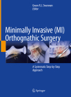 Minimally Invasive (Mi) Orthognathic Surgery: A Systematic Step-By-Step Approach By Gwen R. J. Swennen (Editor) Cover Image