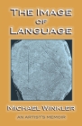 The Image of Language: An Artist's Memoir Cover Image