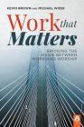 Work That Matters: Bridging the Divide Between Work and Worship By Kevin Brown, Michael Wiese Cover Image