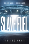 Slave Fuel: The Beginning By Wilton Manley Councilman Cover Image