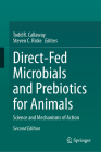Direct-Fed Microbials and Prebiotics for Animals: Science and Mechanisms of Action Cover Image