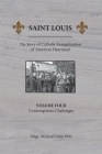 Saint Louis, The Story of Catholic Evangelization of America's Heartland: Vol. 4, Contemporary Challenges By Michael John Witt Cover Image