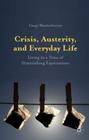 Crisis, Austerity, and Everyday Life: Living in a Time of Diminishing Expectations By Gargi Bhattacharyya Cover Image