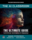 The AI Classroom: The Ultimate Guide to Artificial Intelligence in Education By Dan Fitzpatrick, Amanda Fox, Brad Matthew Weinstein Cover Image
