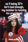 As If Being 12 3/4 Isn't Bad Enough (My Mother Is Running for President) Cover Image