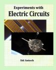 Experiments with Electric Circuits By Sid Antoch Cover Image