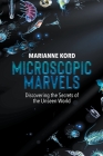 Microscopic Marvels: Discovering the Secrets of the Unseen World Cover Image
