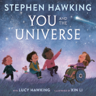 You and the Universe By Stephen Hawking, Lucy Hawking, Xin Li (Illustrator) Cover Image