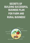 Secrets of Building Successful Business Plan for Farm and Rural Business! By Andrei Besedin Cover Image