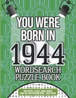 You Were Born In 1944 Wordsearch Puzzle Book: A 1944 Birthday Gift By Fiona Bender Cover Image