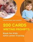 200 Cards Writing Prompts Book for Kids with Letter Tracing: Easy learning to read, trace and write basic words with cute pictures for Kindergarten to By Professional Writingprep Cover Image