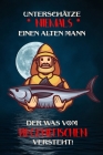 Unterschätze niemals einen alten Mann der was vom Hegenefischen versteht!: Fangbuch für Angler - Hegenefischen - Fischen By Logbuch Geschenkidee Fur Angler Cover Image