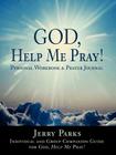 God, Help Me Pray!: Personal Workbook & Prayer Journal By Jerry L. Parks Cover Image