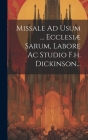 Missale Ad Usum ... Ecclesiæ Sarum, Labore Ac Studio F.h. Dickinson... By Anonymous Cover Image