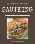 365 Popular Sauteing Recipes: Cook it Yourself with Sauteing Cookbook! By Sarah Barraza Cover Image