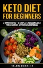Keto Diet For Beginners: 2 Manuscripts - A Complete Ketogenic Diet for Beginners, Ketogenic Vegetarian By Helen Robbins Cover Image
