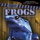 Fierce Frogs (Cutest Animals...That Could Kill You!) By Eleanor Snyder Cover Image