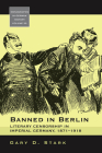 Banned in Berlin: Literary Censorship in Imperial Germany, 1871-1918 (Monographs in German History #25) Cover Image