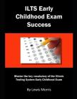 Ilts Early Childhood Exam Success: Master the Key Vocabulary of the Illinois Testing System Early Childhood Exam By Lewis Morris Cover Image