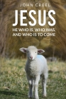 Jesus: He Who is, Who was, and Who is to Come By John Creel Cover Image