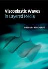 Viscoelastic Waves in Layered Media By Roger D. Borcherdt Cover Image