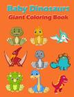 Baby Dinosaurs Giant Coloring Book: A Jumbo Coloring Book for Children Activity Books. for Kids Ages 2-4, 4-8. By Rebecca Jones Cover Image