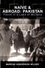 Naive & Abroad: Pakistan: Travel in a Land of Mullahs By Marcus Henderson Wilder Cover Image