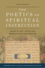 The Poetics of Spiritual Instruction: Farid Al-Din ʿattar and Persian Sufi Didacticism (Edinburgh Studies in Classical Islamic History and Culture) By Austin O'Malley Cover Image