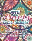 Anti Anxiety Color Therapy Inspirational Affirmations and Quotes Coloring Book: Large Print Stress Relief & Relaxation Paisley & Mandala Pages with Go Cover Image