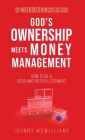 God's Ownership Meets Money Management: How to Be a Good and Faithful Steward By Johnny McWilliams Cover Image