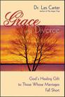 Grace and Divorce: God's Healing Gift to Those Whose Marriages Fall Short By Les Carter Cover Image